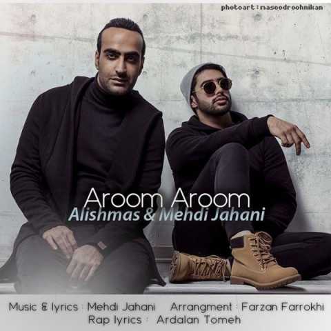 Alishmas Ft. Mehdi Jahani Aroom Aroom